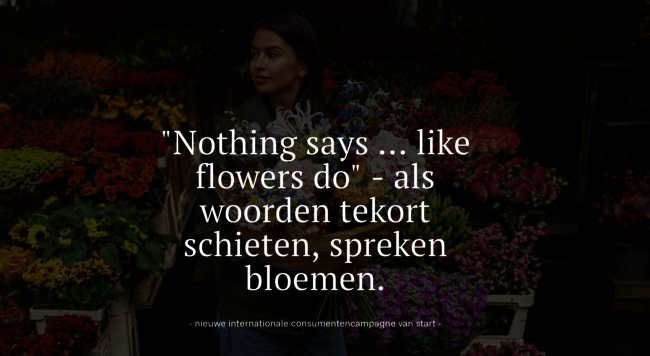 Neue internationale Kampagne: Nothing says… like flowers do!